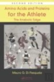Amino Acids And Proteins For The Athlete: The Anabolic Edge