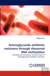 Aminoglycoside Antibiotic Resistance Through Ribosomal Rna Methylation