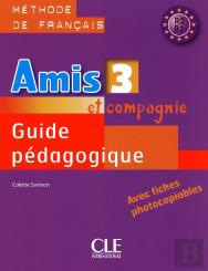 Amis Et Compagnie : Amis Et Compagnie ; Méthode De Français ; Niveau 3 A2 B1 ; Guide Pédagogique (Édition 2009)