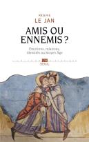 Amis Ou Ennemis ? Emotions, Relations, Identités Au Moyen Age