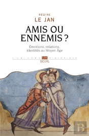 Amis Ou Ennemis ? Emotions, Relations, Identités Au Moyen Age