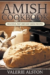 Amish Cookbook: Delicious, Fast And Easy