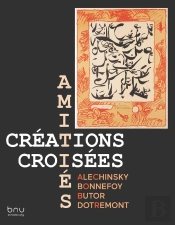 Amitiés, Créations Croisées : Alechinsky, Bonnefoy, Butor, Dotremont