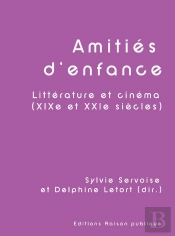 Amitiés D'Enfance : Littérature Et Cinéma (Xixe Et Xxie Siècles)