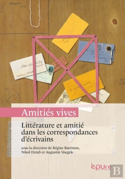 Bertrand.pt - « Amitiés Vives » : Littérature Et Amitié Dans Les Correspondances D'Écrivains
