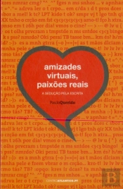 Amizades virtuais, Paixões reais - a sedução pela escrita