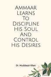 Ammaar Learns To Discipline  His Soul And Control His Desires