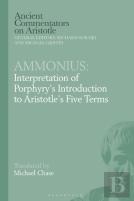 Ammonius: Interpretation Of Porphyry'S Introduction To Aristotle'S Five Terms