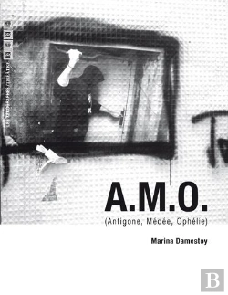 Bertrand.pt - A.M.O; Antigone, Medee, Ophelie A L'Epoque Contemporaine
