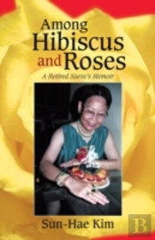 Among Hibiscus And Roses: A Retired Nurse'S Memoir