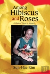 Among Hibiscus And Roses: A Retired Nurse'S Memoir