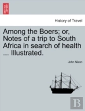 Among The Boers; Or, Notes Of A Trip To South Africa In Search Of Health ... Illustrated.