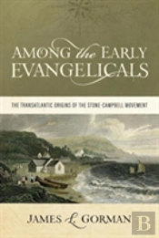 Among The Early Evangelicals: The Transatlantic Origins Of The Stone-Campbell Movement