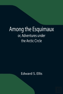 Bertrand.pt - Among The Esquimaux  Or, Adventures Unde