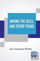 Among The Hills, And Other Poems