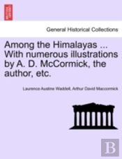 Among The Himalayas ... With Numerous Illustrations By A. D. Mccormick, The Author, Etc.