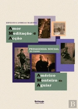 Bertrand.pt - Amor, Meditação e Acção Pedagogia Social do Padre Américo Monteiro de Aguiar