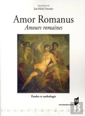 Amor Romanus / Amours Romaines ; Études Et Anthologie