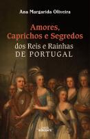 Amores, Caprichos e Segredos dos Reis e Rainhas de Portugal