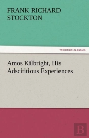 Amos Kilbright, His Adscititious Experiences