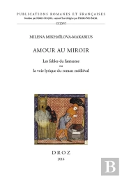 Amour Au Miroir : Les Fables Du Fantasme Ou La Voie Lyrique Du Roman Médieval