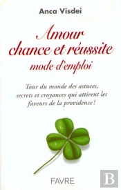 Amour Chance Et Réussite Mode D'Emploi