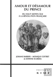 Amour Et Désamour Du Prince ; Du Haut Du Moyen Âge À La Révolution Française