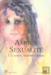 Amour Et Sexualité T.1 ; L'Amour, Toujours L'Amour