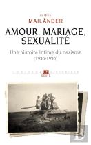 Amour, Mariage, Sexualité : Une Histoire Intime Du Nazisme (1930-1950)