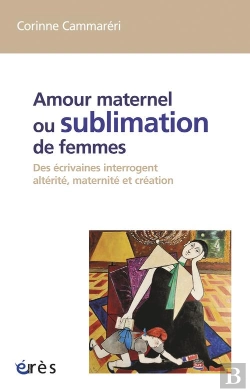 Bertrand.pt - Amour Maternel Ou Sublimation Des Femmes. Des Ecrivaines Interrogent Alterite, Maternite, Creation