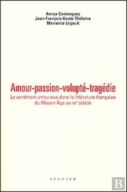 Bertrand.pt - Amour, Passion, Volupté, Tragédie ; Le Sentiment Amoureux Dans La Littérature Française Du Moyen-Âge Au Xx Siècle