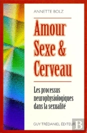 Amour Sexe Et Cerveau : Les Processus Neuropsychologiques Dans La Sexualite