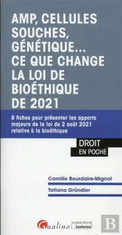 Amp, Cellules Souches, Génétique... Ce Que Change La Loi De Bioéthique De 2021 : 8 Fiches Pour Présenter Les Apports Majeurs De La Loi Du 2 Août 2021 Relative À La Bioéthique (1re Édition)