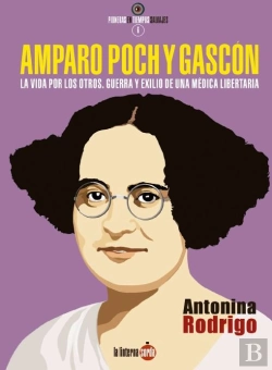 Bertrand.pt - Amparo Poch Y Gascón. La Vida Por Los Otros. Guerra Y Exilio De Una Médica Libertaria