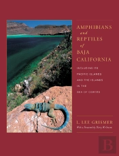 Amphibians And Reptiles Of Baja California, Including Its Pacific Islands And The Islands In The Sea Of Cortes