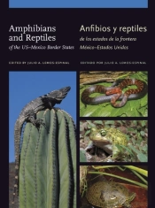 Amphibians And Reptiles Of The Us-Mexico Border States/Anfibios Y Reptiles De Los Estados De La Frontera Mexico-Estados Unidos