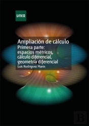 Ampliación De Cálculo. Primera Parte: Espacios Métricos, Cálculo Diferencial, Geometría Diferencial.