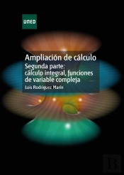 Ampliación De Cálculo. Segunda Parte: Cálculo Integral, Funciones De Variable Compleja