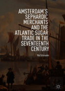 Amsterdam'S Sephardic Merchants And The Atlantic Sugar Trade In The Seventeenth Century