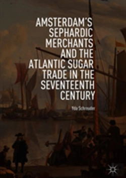 Bertrand.pt - Amsterdam'S Sephardic Merchants And The Atlantic Sugar Trade In The Seventeenth Century