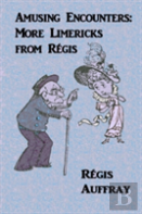 Amusing Encounters: More Limericks From Regis