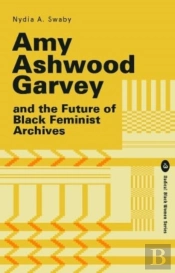 Amy Ashwood Garvey And The Future Of Black Feminist Archives