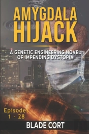 Amygdala Hijack - A Genetic Engineering Sci-Fi Novel Of Impending Dystopia