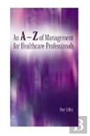 An A-Z Of Management For Healthcare Professionals