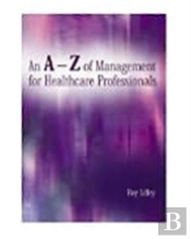 An A-Z Of Management For Healthcare Professionals