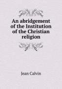 An Abridgement Of The Institution Of The Christian Religion