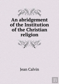 Bertrand.pt - An Abridgement Of The Institution Of The Christian Religion
