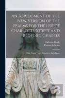 An Abridgment Of The New Version Of The Psalms For The Use Of Charlotte-Street And Bedford Chapels