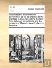 An Abstract Of The Scheme Of Government So Far As It Relates To The Grantees In Trust, For Settling The Land Lying Between Nova-Scotia And The Provinc