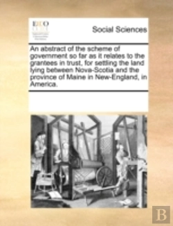 Bertrand.pt - An Abstract Of The Scheme Of Government So Far As It Relates To The Grantees In Trust, For Settling The Land Lying Between Nova-Scotia And The Provinc